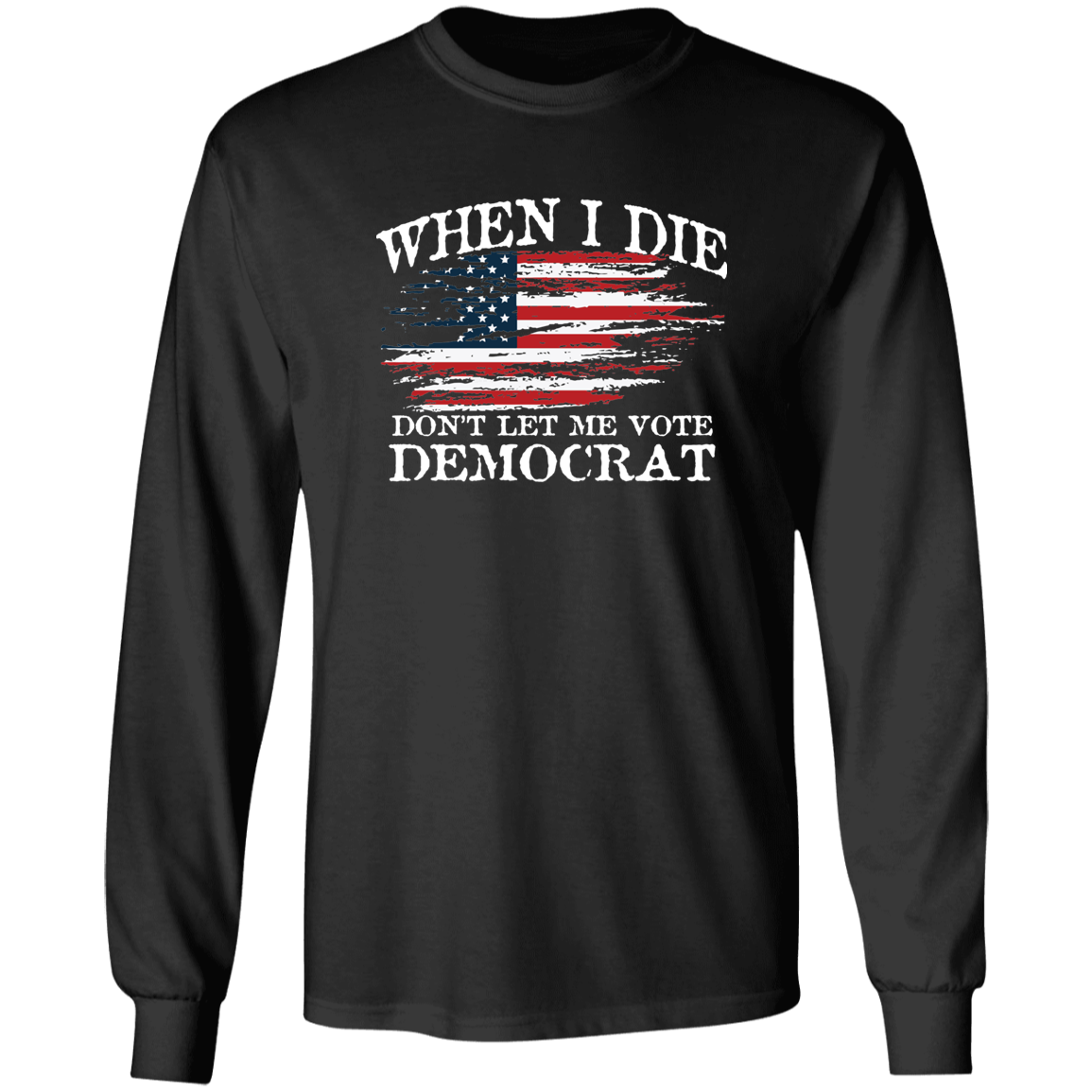 When I Die Don't Let Me Vote Democrat - USA Flag Design