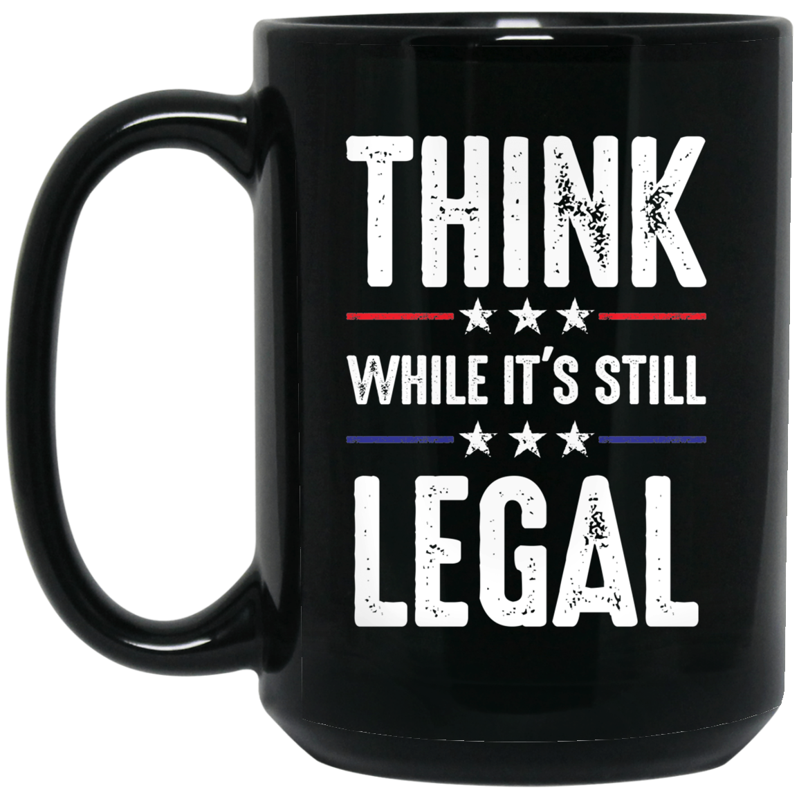 Think While It's Still Legal - MUGS