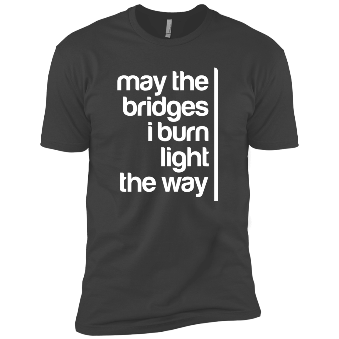 May The Bridges I Burn Light The Way