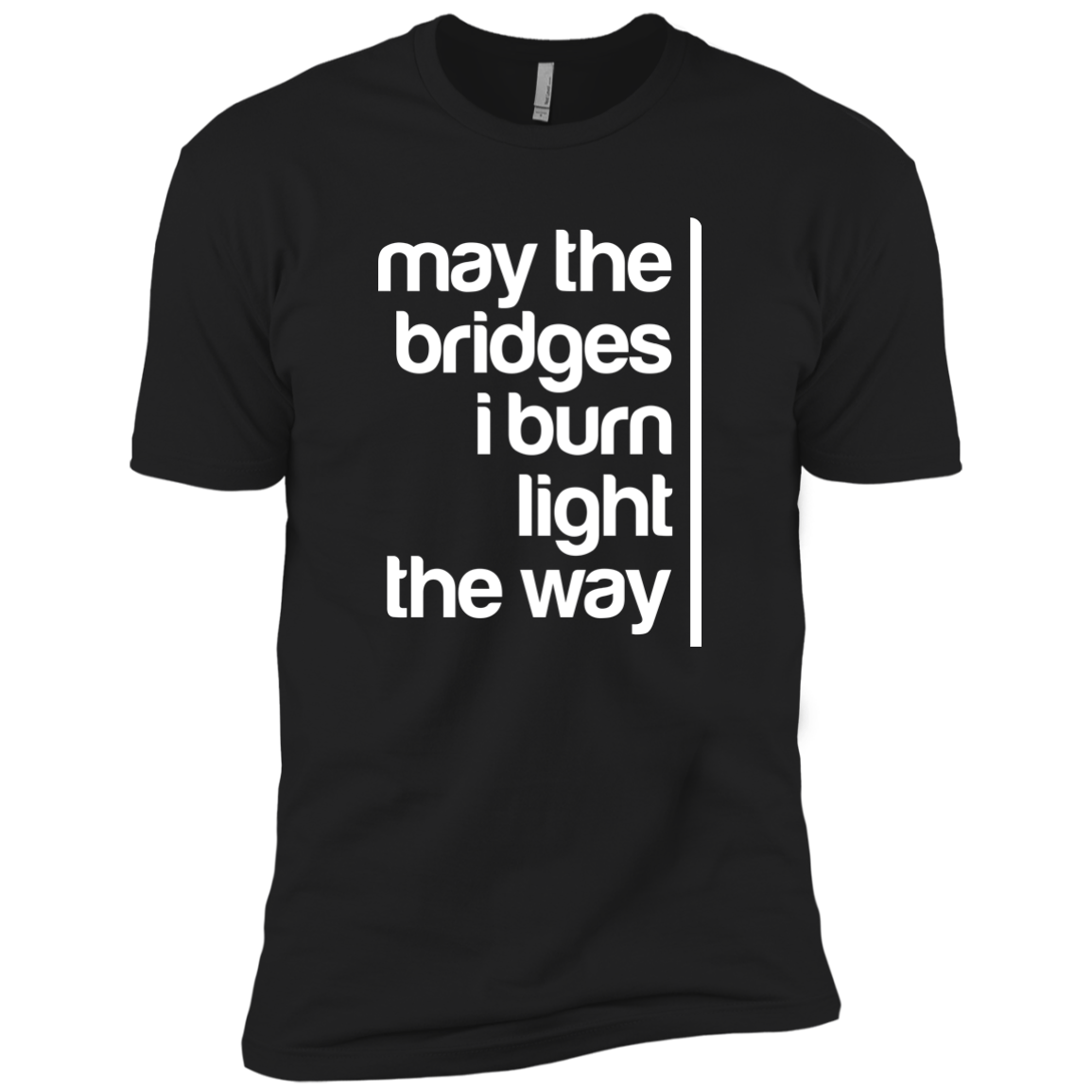 May The Bridges I Burn Light The Way