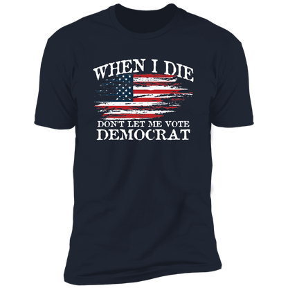 When I Die Don't Let Me Vote Democrat - USA Flag Design