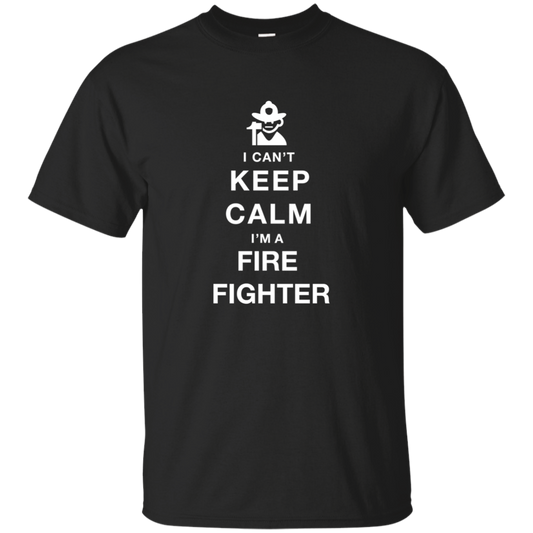 I Can't Keep Calm I'm A Fire Fighter