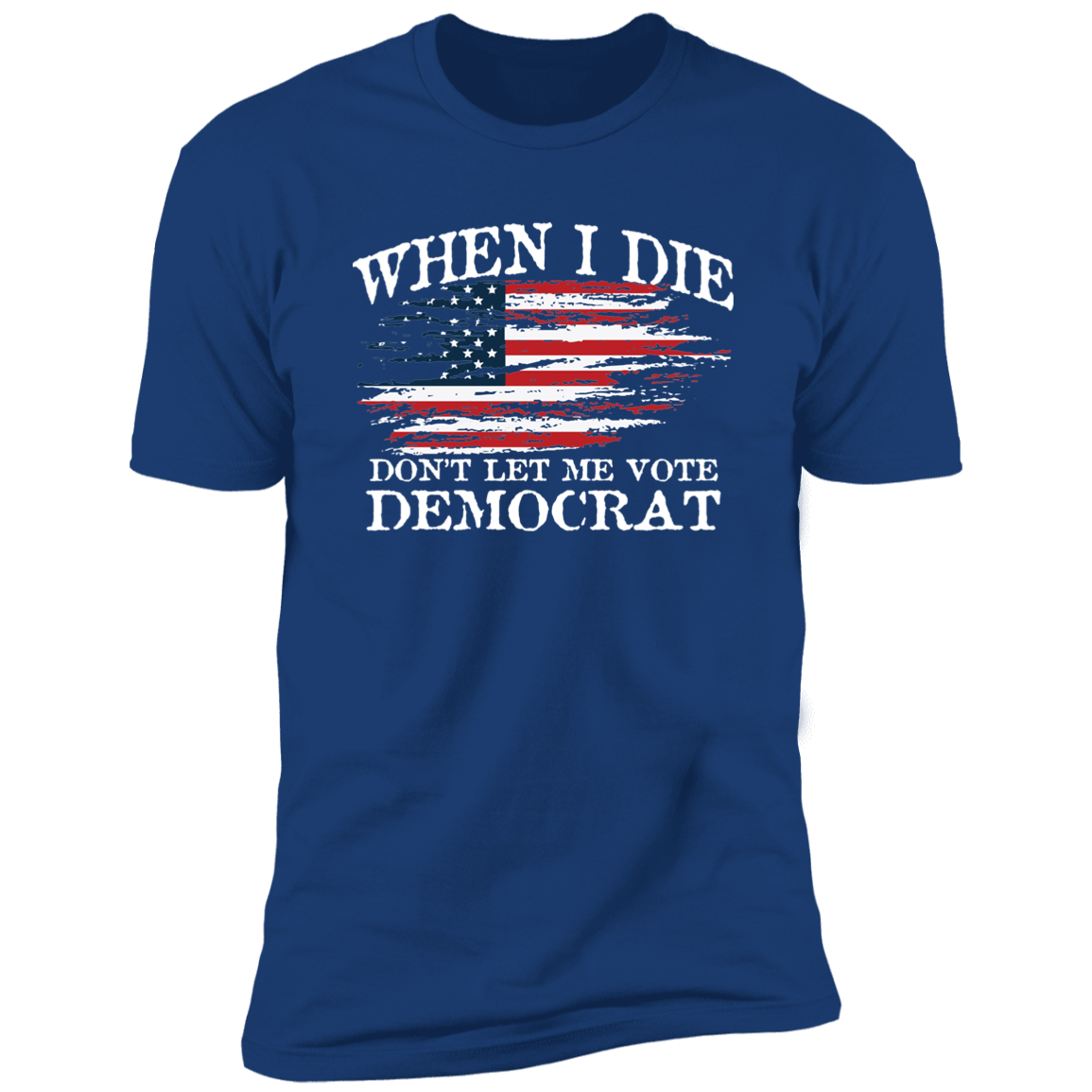 When I Die Don't Let Me Vote Democrat - USA Flag Design