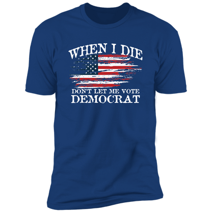 When I Die Don't Let Me Vote Democrat - USA Flag Design