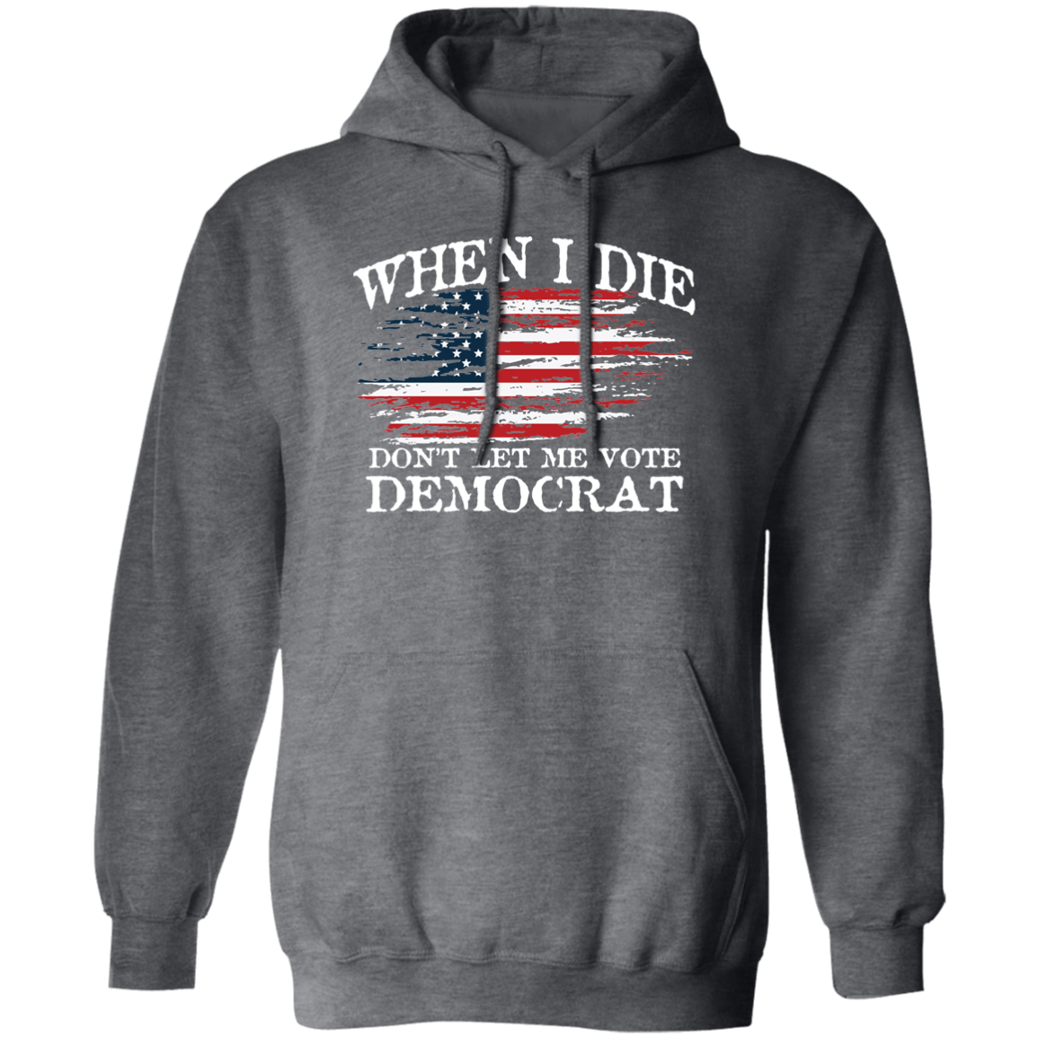 When I Die Don't Let Me Vote Democrat - USA Flag Design