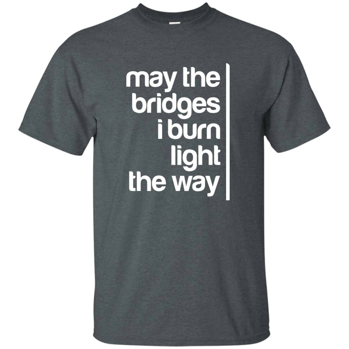 May The Bridges I Burn Light The Way