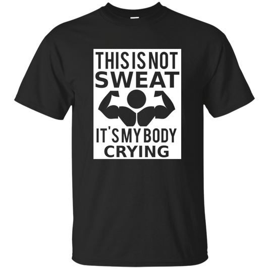 This Is Not Sweat It's My Body Crying