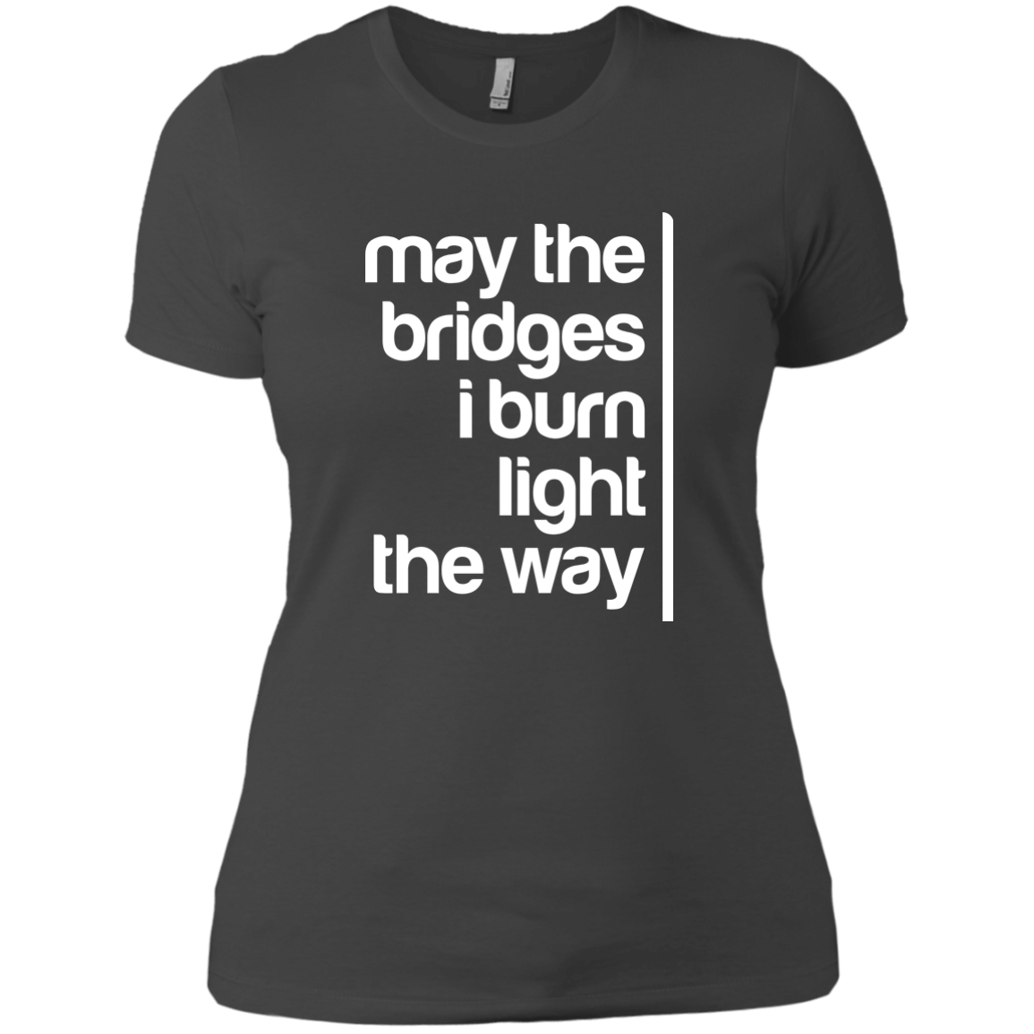 May The Bridges I Burn Light The Way