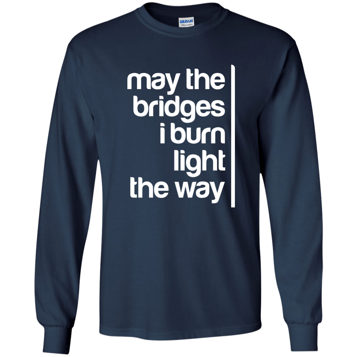 May The Bridges I Burn Light The Way