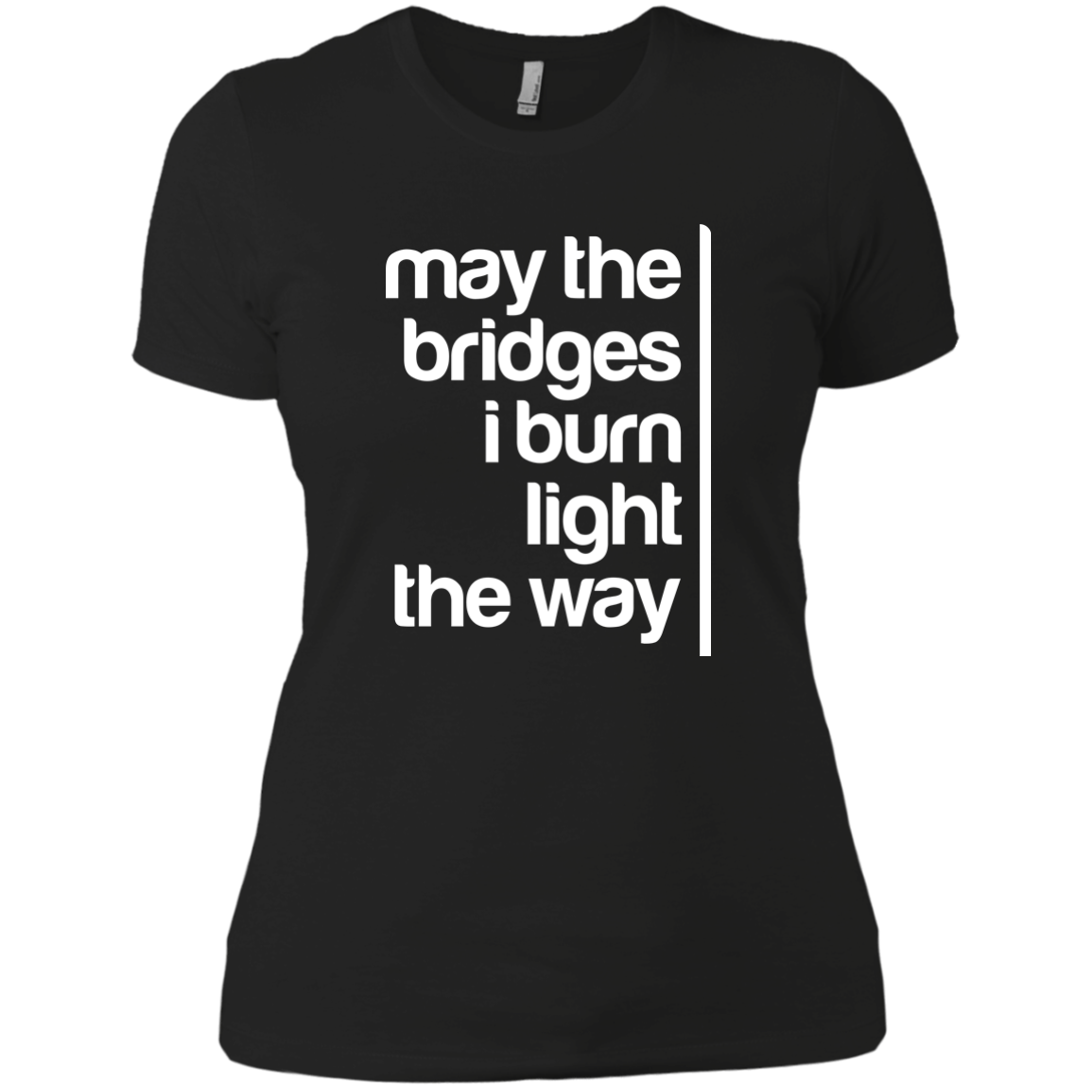 May The Bridges I Burn Light The Way