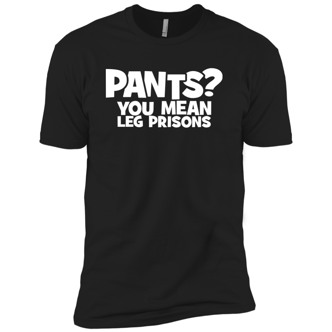 Pants? You Mean Leg Prison