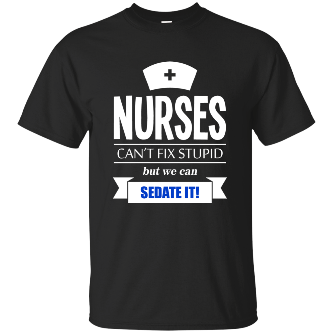 Nurses Can't Fix Stupid