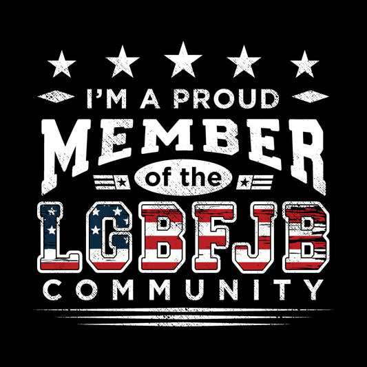 I'm A Proud Member of the LGBFJB Community